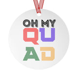 Oh My QUAD - Metal Ornament