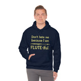 Flute - Don't Hate Me Because I Am Flute-iful - Hoodie