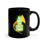 All Hail The First Chair - French Horn -  11oz Black Mug