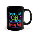 Marching Band - Social Life - 11oz Black Mug