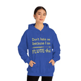 Flute - Don't Hate Me Because I Am Flute-iful - Hoodie