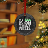 My $$$ Is On That Field - Metal Ornament