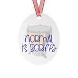 Normal Is Boring - Timpani - Metal Ornament