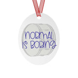 Normal Is Boring - Bass Drum - Metal Ornament