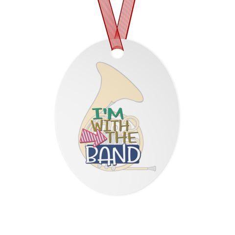 I'm With The Band - French Horn - Metal Ornament