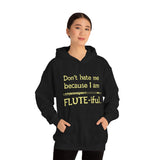 Flute - Don't Hate Me Because I Am Flute-iful - Hoodie