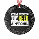 I Got 99 Problems...But A Reed Ain't One - Metal Ornament