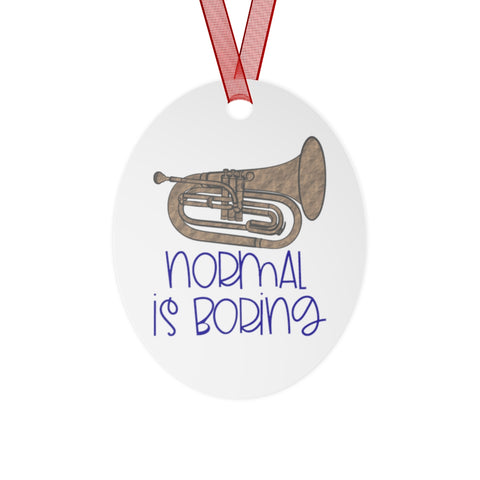 Normal Is Boring - Baritone - Metal Ornament