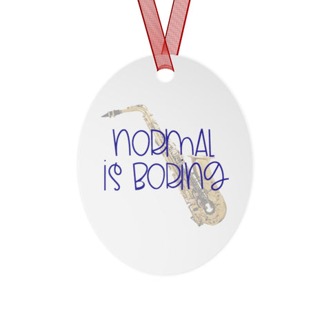 Normal Is Boring - Alto Sax - Metal Ornament