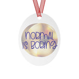 Normal Is Boring - Cymbals - Metal Ornament