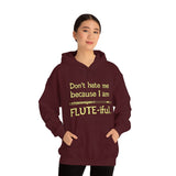 Flute - Don't Hate Me Because I Am Flute-iful - Hoodie