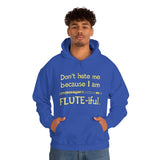 Flute - Don't Hate Me Because I Am Flute-iful - Hoodie