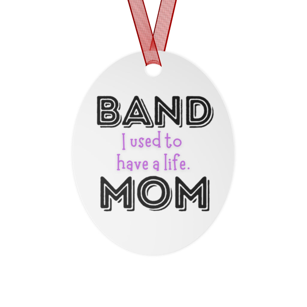 Band Mom - Used To Have A Life - Metal Ornament