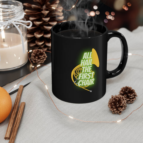 All Hail The First Chair - French Horn -  11oz Black Mug