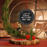 99 Problems - Reed Ain't One 3 - Metal Ornament