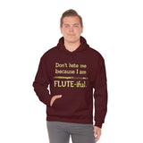 Flute - Don't Hate Me Because I Am Flute-iful - Hoodie